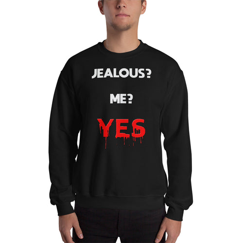 Jealous? Me? Yes - Sweatshirt