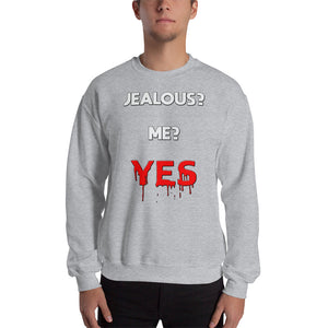 Jealous? Me? Yes - Sweatshirt