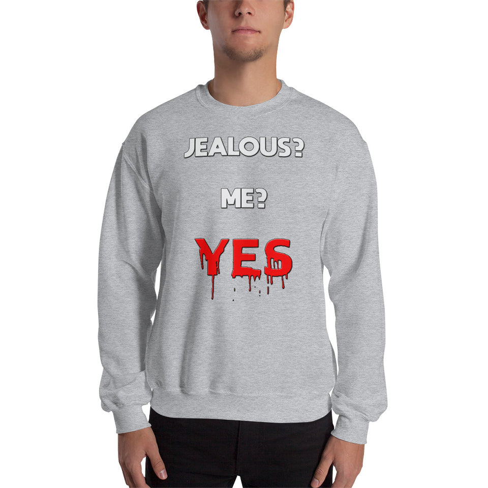 Jealous? Me? Yes - Sweatshirt